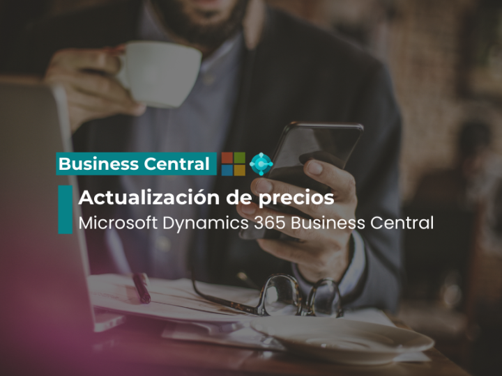 Business Central sube de precio por primera vez en 5 años: una evolución que vale cada euro