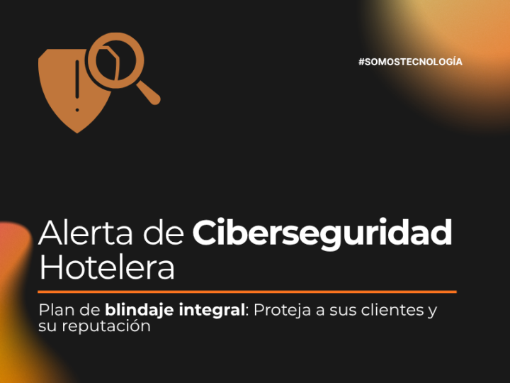 Alerta de Ciberseguridad Hotelera, proteja a sus clientes y su reputación