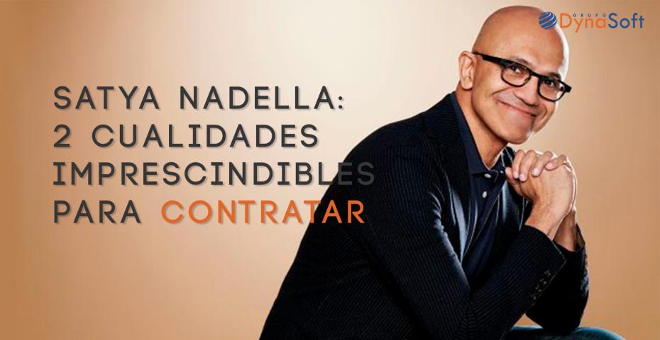 Satya Nadella y sus 2 cualidad para contratar